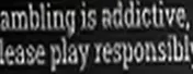 Gambling is addictive, please play responsibly